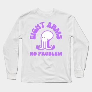 eight arms no problem Long Sleeve T-Shirt